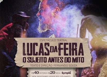Espetáculo “Lucas da Feira: o sujeito antes do mito” em cartaz esta semana no Amélio Amorim