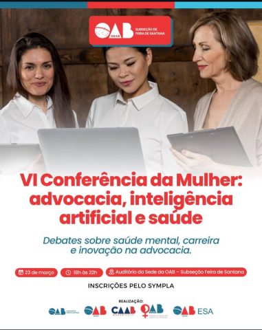 OAB Feira recebe VI Conferência da Mulher sobre advocacia, inteligência artificial e saúde nesta segunda, 23