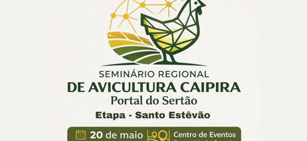 Santo Estêvão sediará Seminário Regional de Avicultura Caipira do Portal do Sertão no dia 20 de maio