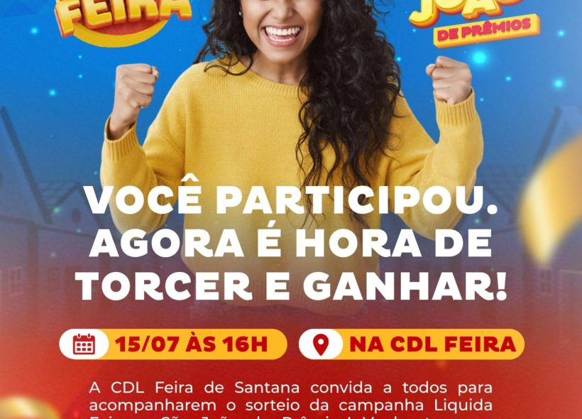 CDL em Feira de Santana promove sorteio das campanhas Liquida Feira e São João de Prêmios nesta quarta, 15